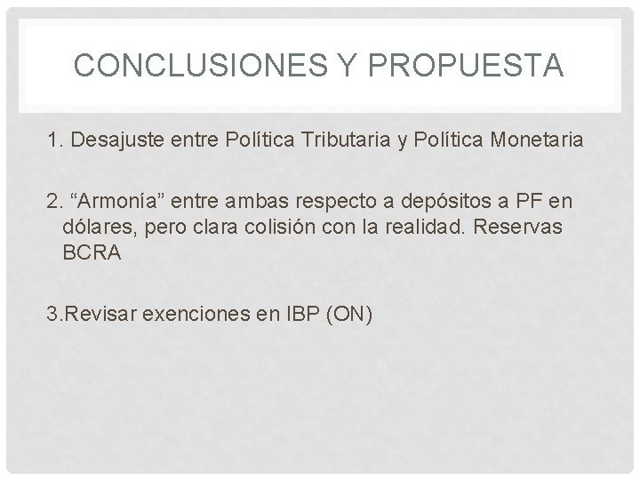 CONCLUSIONES Y PROPUESTA 1. Desajuste entre Política Tributaria y Política Monetaria 2. “Armonía” entre