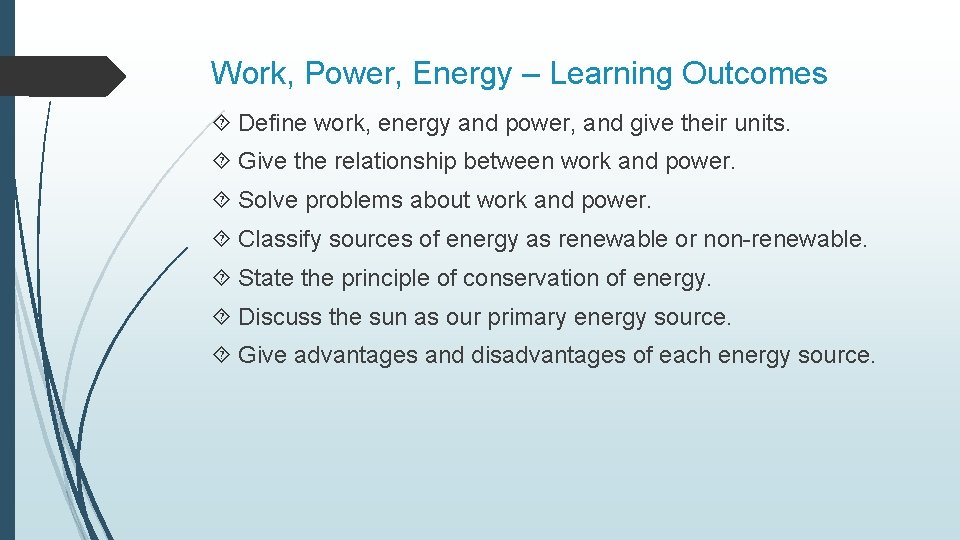 Work, Power, Energy – Learning Outcomes Define work, energy and power, and give their