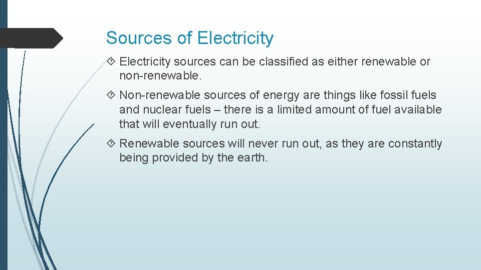 Sources of Electricity sources can be classified as either renewable or non-renewable. Non-renewable sources