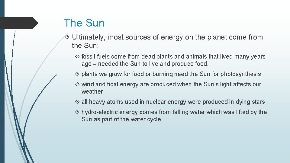 The Sun Ultimately, most sources of energy on the planet come from the Sun: