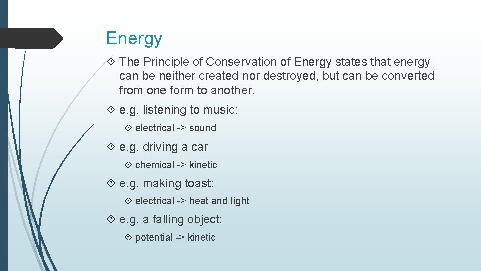 Energy The Principle of Conservation of Energy states that energy can be neither created