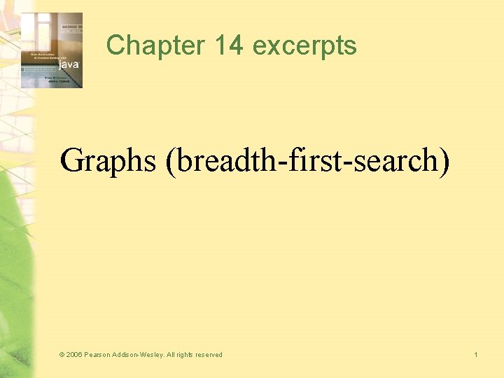 Chapter 14 excerpts Graphs (breadth-first-search) © 2006 Pearson Addison-Wesley. All rights reserved 1 