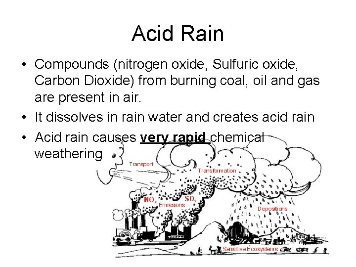 Acid Rain • Compounds (nitrogen oxide, Sulfuric oxide, Carbon Dioxide) from burning coal, oil