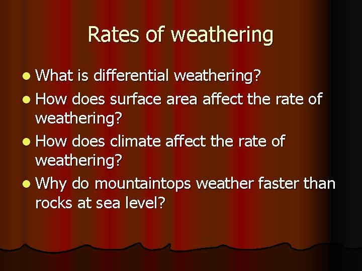 Rates of weathering l What is differential weathering? l How does surface area affect