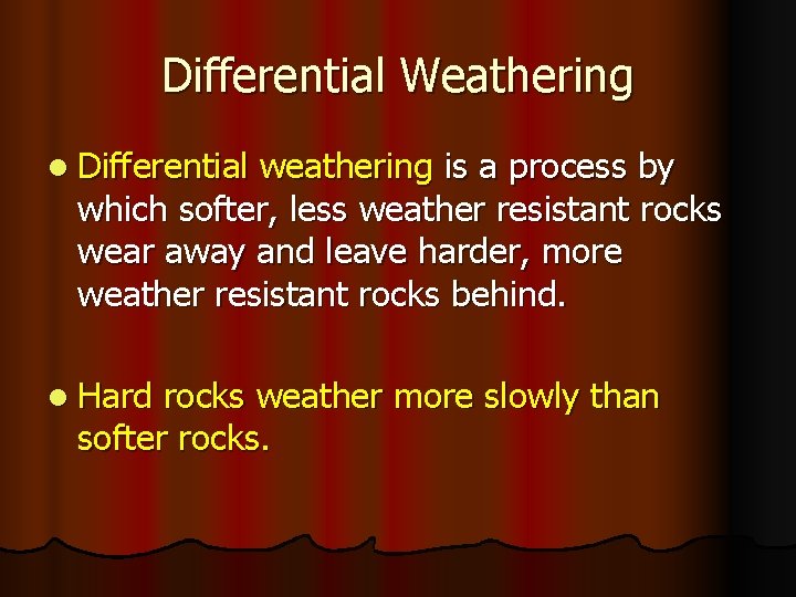 Differential Weathering l Differential weathering is a process by which softer, less weather resistant