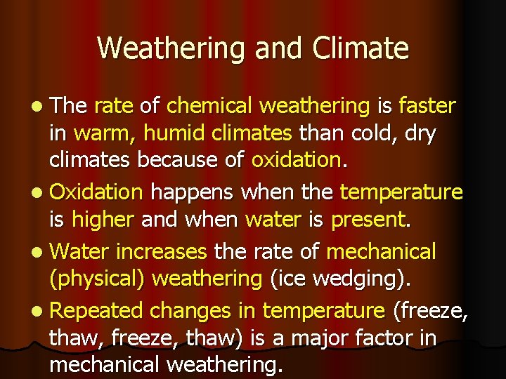 Weathering and Climate l The rate of chemical weathering is faster in warm, humid