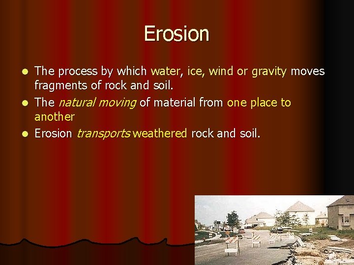 Erosion The process by which water, ice, wind or gravity moves fragments of rock