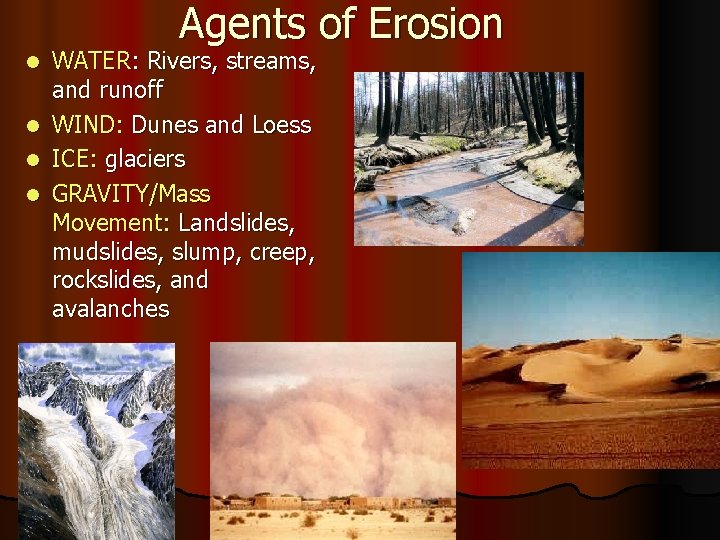 Agents of Erosion l l WATER: Rivers, streams, and runoff WIND: Dunes and Loess