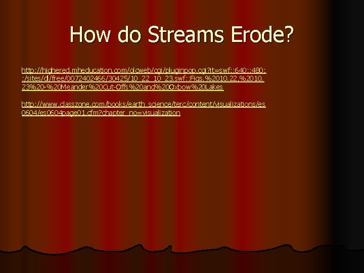 How do Streams Erode? http: //highered. mheducation. com/olcweb/cgi/pluginpop. cgi? it=swf: : 640: : 480: