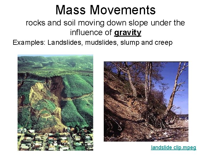 Mass Movements rocks and soil moving down slope under the influence of gravity Examples: