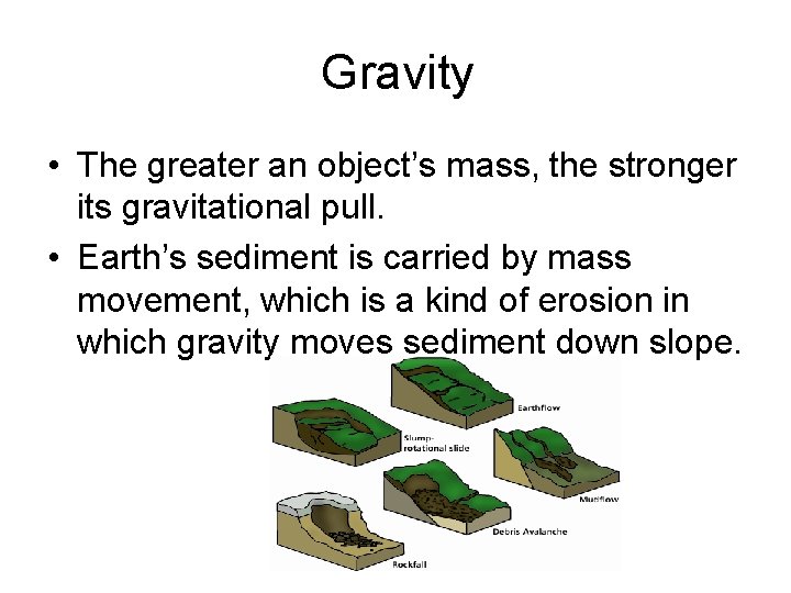Gravity • The greater an object’s mass, the stronger its gravitational pull. • Earth’s