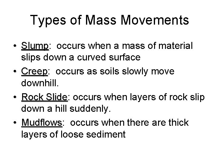 Types of Mass Movements • Slump: Slump occurs when a mass of material slips