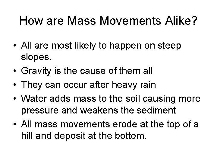 How are Mass Movements Alike? • All are most likely to happen on steep