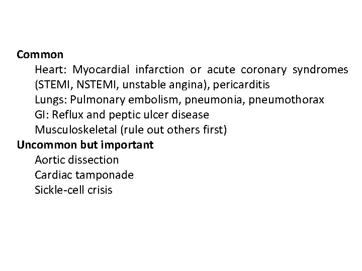 Common Heart: Myocardial infarction or acute coronary syndromes (STEMI, NSTEMI, unstable angina), pericarditis Lungs: