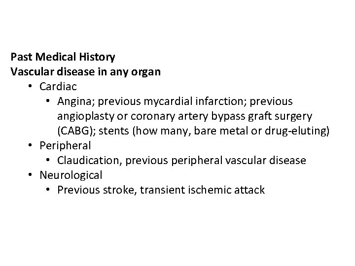 Past Medical History Vascular disease in any organ • Cardiac • Angina; previous mycardial