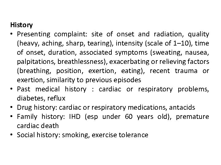 History • Presenting complaint: site of onset and radiation, quality (heavy, aching, sharp, tearing),