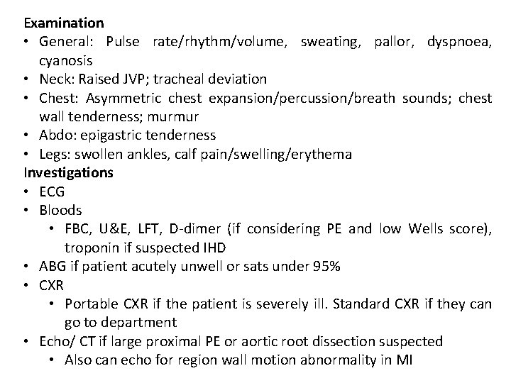 Examination • General: Pulse rate/rhythm/volume, sweating, pallor, dyspnoea, cyanosis • Neck: Raised JVP; tracheal