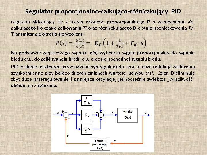 Regulator proporcjonalno-całkująco-różniczkujący PID regulator składający się z trzech członów: proporcjonalnego P o wzmocnieniu Kp,