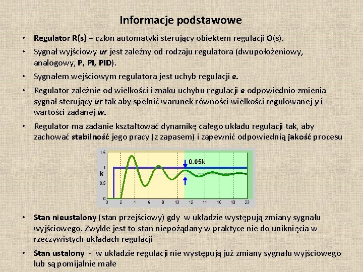 Informacje podstawowe • Regulator R(s) – człon automatyki sterujący obiektem regulacji O(s). • Sygnał