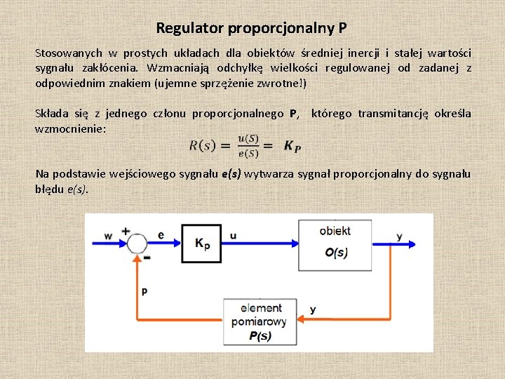 Regulator proporcjonalny P Stosowanych w prostych układach dla obiektów średniej inercji i stałej wartości