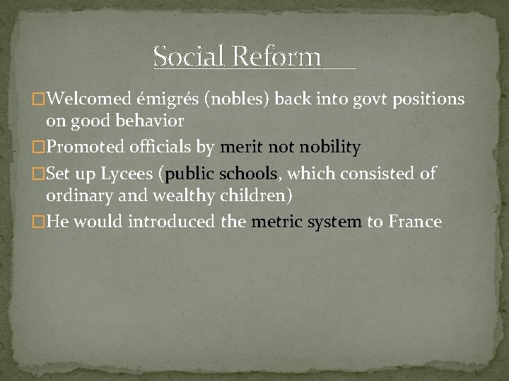 Social Reform �Welcomed émigrés (nobles) back into govt positions on good behavior �Promoted officials