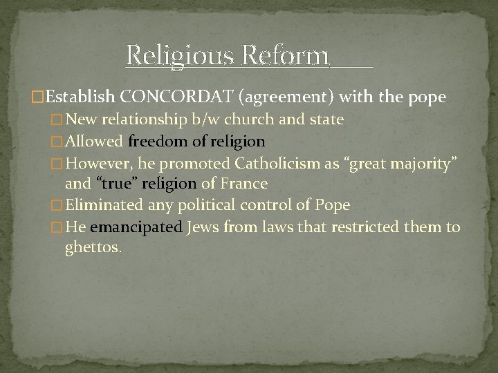 Religious Reform �Establish CONCORDAT (agreement) with the pope � New relationship b/w church and