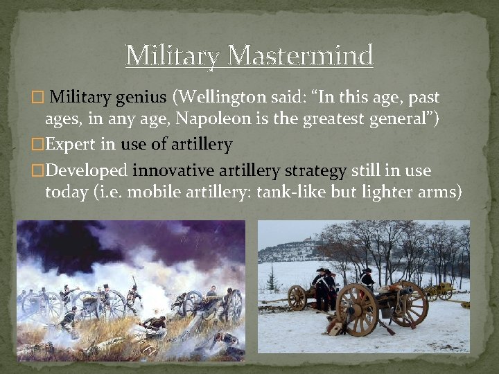 Military Mastermind � Military genius (Wellington said: “In this age, past ages, in any