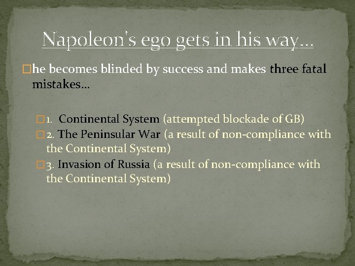 Napoleon's ego gets in his way… �he becomes blinded by success and makes three
