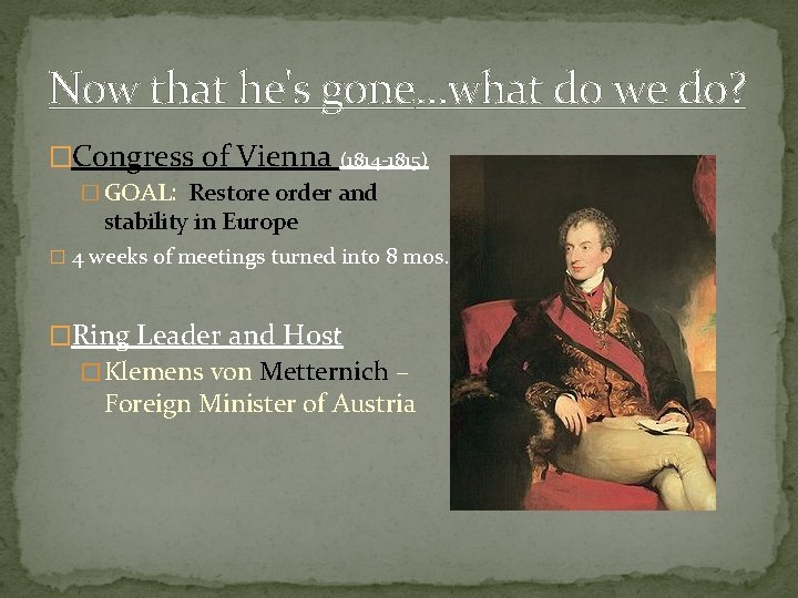 Now that he's gone…what do we do? �Congress of Vienna (1814 -1815) � GOAL: