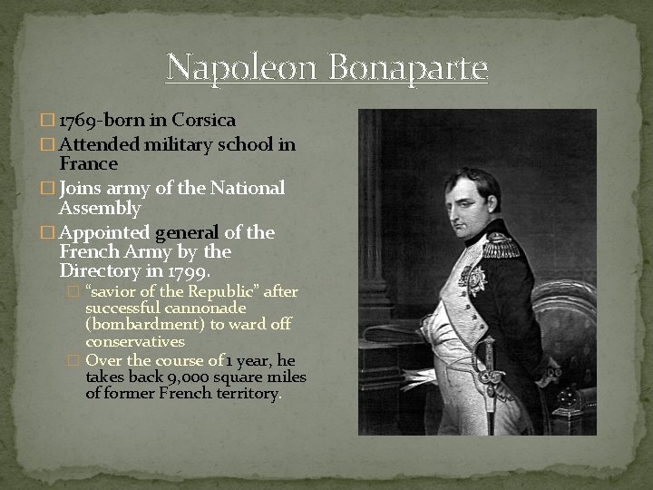 Napoleon Bonaparte � 1769 -born in Corsica � Attended military school in France �