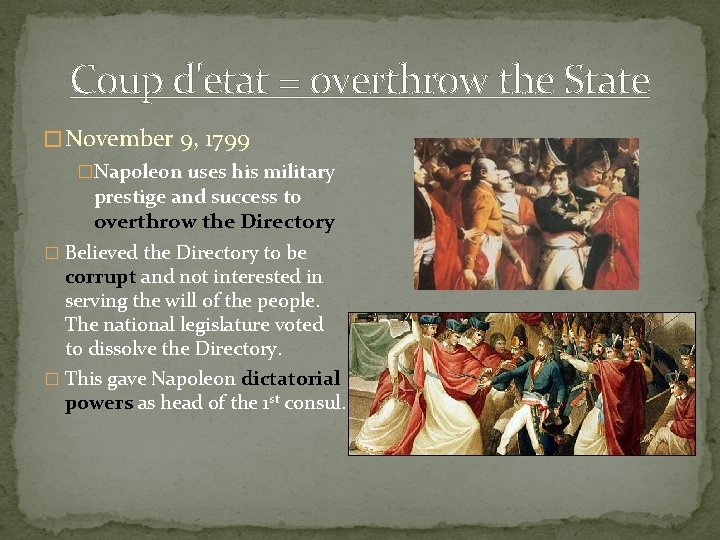 Coup d'etat = overthrow the State � November 9, 1799 �Napoleon uses his military