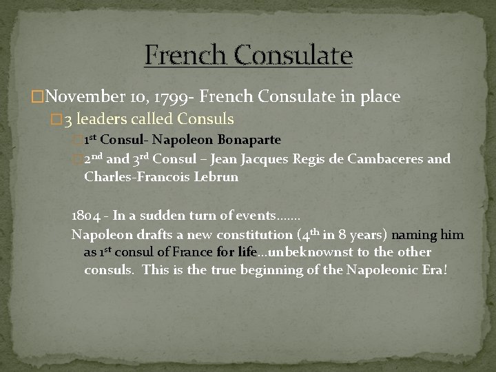 French Consulate �November 10, 1799 - French Consulate in place � 3 leaders called