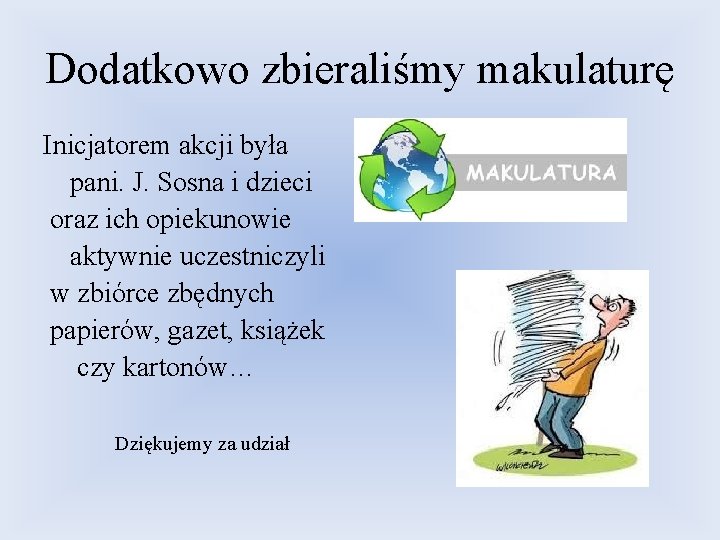 Dodatkowo zbieraliśmy makulaturę Inicjatorem akcji była pani. J. Sosna i dzieci oraz ich opiekunowie