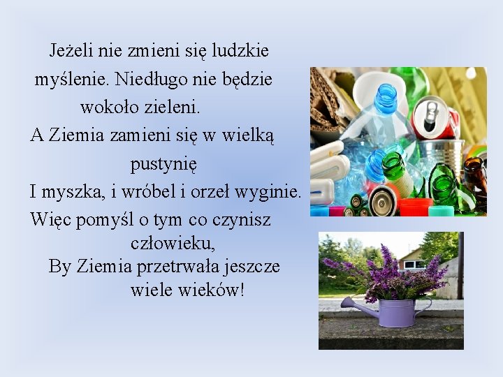 Jeżeli nie zmieni się ludzkie myślenie. Niedługo nie będzie wokoło zieleni. A Ziemia zamieni