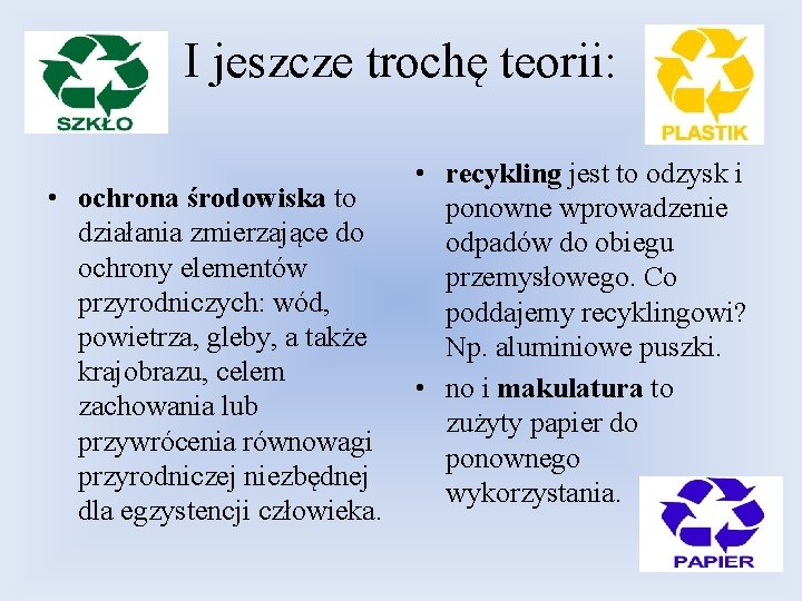 I jeszcze trochę teorii: • ochrona środowiska to działania zmierzające do ochrony elementów przyrodniczych: