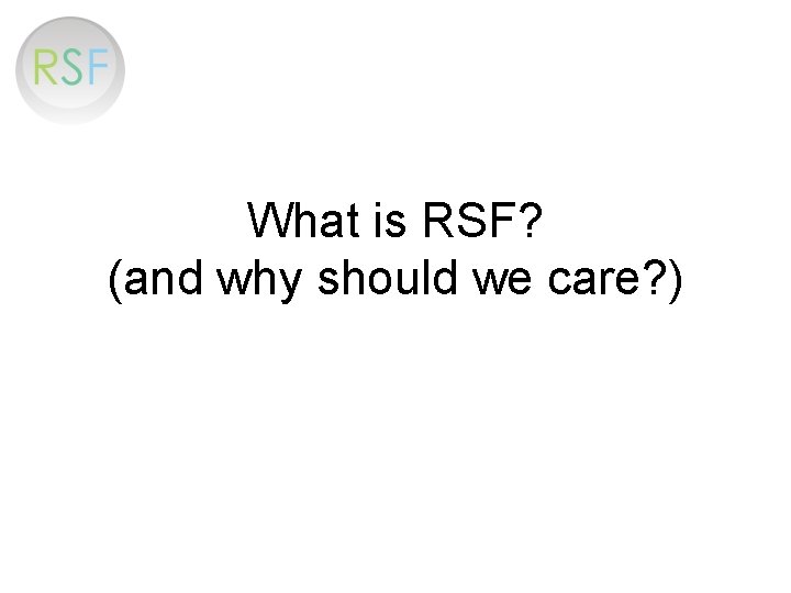 What is RSF? (and why should we care? ) 