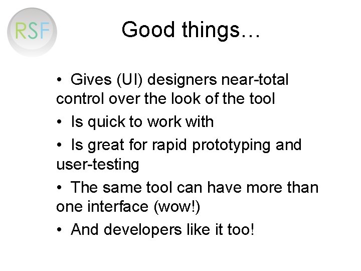 Good things… • Gives (UI) designers near-total control over the look of the tool