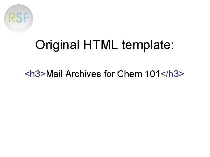 Original HTML template: <h 3>Mail Archives for Chem 101</h 3> 