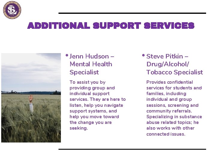 ADDITIONAL SUPPORT SERVICES • Jenn Hudson – Mental Health Specialist To assist you by