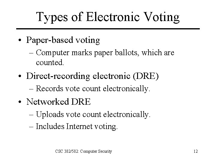 Types of Electronic Voting • Paper-based voting – Computer marks paper ballots, which are