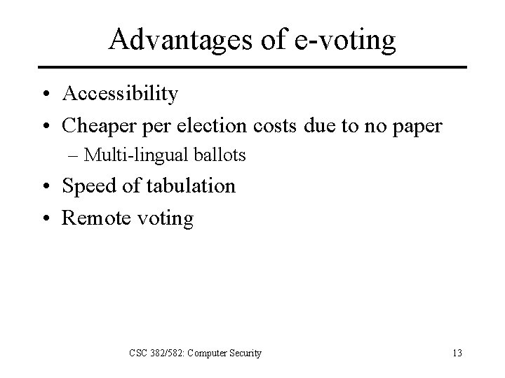 Advantages of e-voting • Accessibility • Cheaper election costs due to no paper –