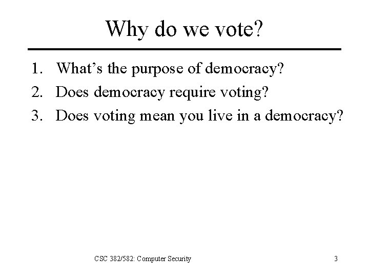 Why do we vote? 1. What’s the purpose of democracy? 2. Does democracy require