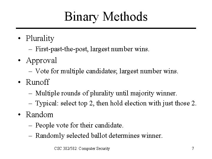 Binary Methods • Plurality – First-past-the-post, largest number wins. • Approval – Vote for