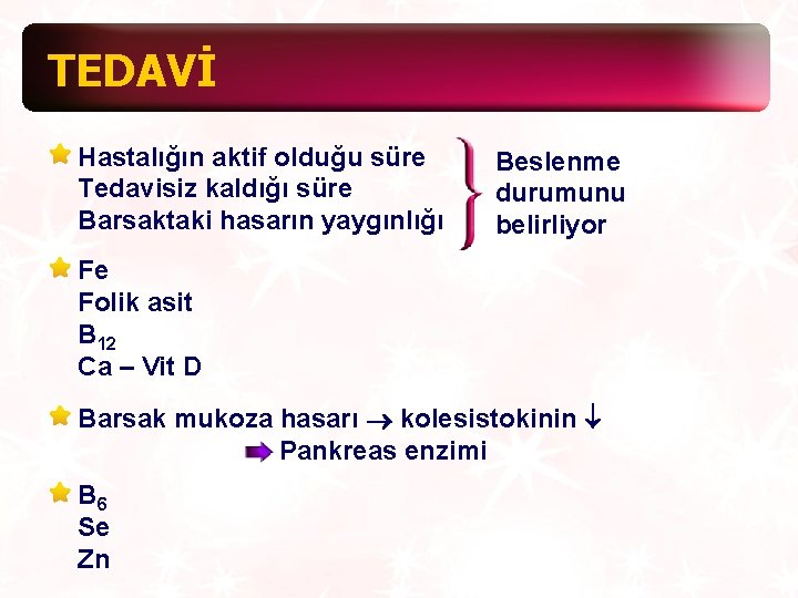 TEDAVİ Hastalığın aktif olduğu süre Tedavisiz kaldığı süre Barsaktaki hasarın yaygınlığı Beslenme durumunu belirliyor