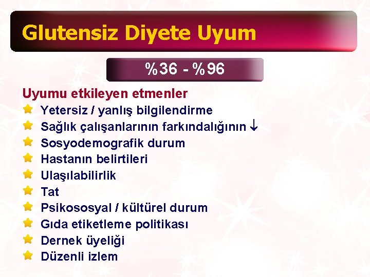 Glutensiz Diyete Uyum %36 - %96 Uyumu etkileyen etmenler Yetersiz / yanlış bilgilendirme Sağlık