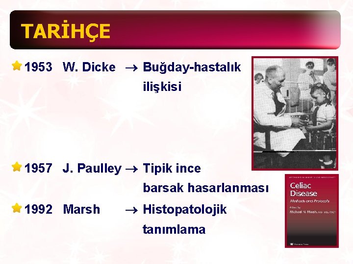 TARİHÇE 1953 W. Dicke ® Buğday-hastalık ilişkisi 1957 J. Paulley ® Tipik ince barsak