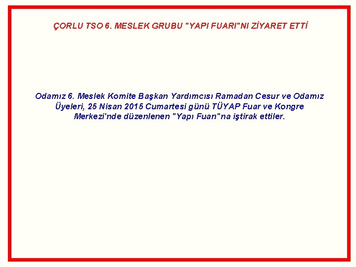 ÇORLU TSO 6. MESLEK GRUBU "YAPI FUARI"NI ZİYARET ETTİ Odamız 6. Meslek Komite Başkan ÇORLU TSO 6. MESLEK GRUBU "YAPI FUARI"NI ZİYARET ETTİ Odamız 6. Meslek Komite Başkan