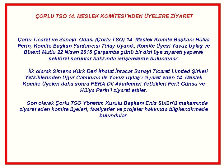 ÇORLU TSO 14. MESLEK KOMİTESİ´NDEN ÜYELERE ZİYARET Çorlu Ticaret ve Sanayi Odası (Çorlu TSO) ÇORLU TSO 14. MESLEK KOMİTESİ´NDEN ÜYELERE ZİYARET Çorlu Ticaret ve Sanayi Odası (Çorlu TSO)