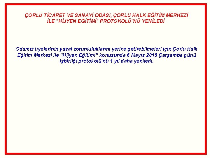 ÇORLU TİCARET VE SANAYİ ODASI, ÇORLU HALK EĞİTİM MERKEZİ İLE "HİJYEN EĞİTİMİ" PROTOKOLÜ´NÜ YENİLEDİ ÇORLU TİCARET VE SANAYİ ODASI, ÇORLU HALK EĞİTİM MERKEZİ İLE "HİJYEN EĞİTİMİ" PROTOKOLÜ´NÜ YENİLEDİ