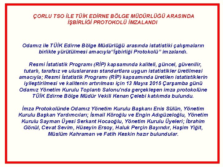ÇORLU TSO İLE TÜİK EDİRNE BÖLGE MÜDÜRLÜĞÜ ARASINDA İŞBİRLİĞİ PROTOKOLÜ İMZALANDI Odamız ile TÜİK ÇORLU TSO İLE TÜİK EDİRNE BÖLGE MÜDÜRLÜĞÜ ARASINDA İŞBİRLİĞİ PROTOKOLÜ İMZALANDI Odamız ile TÜİK